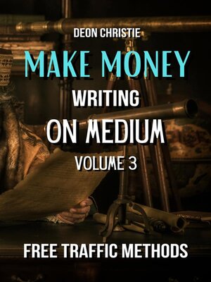 cover image of Make Money Writing On Medium Volume 3